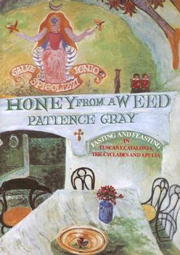 honey from a weed,fasting and feasting in tuscany, catalonia, the cyclades and apulia (en Inglés)