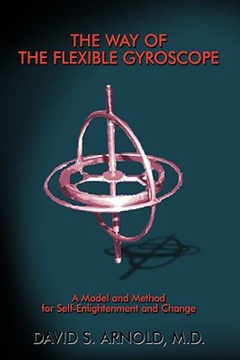 the way of the flexible gyroscope,a model and method for self-enlightenment and change