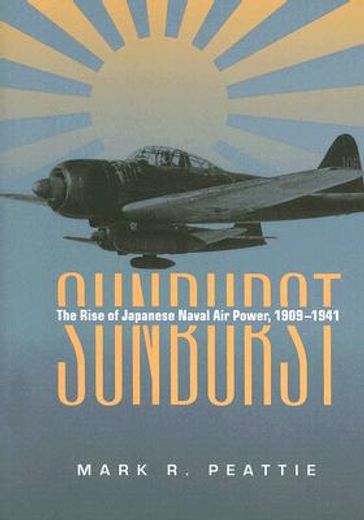 sunburst,the rise of japanese naval air power, 1901-1941