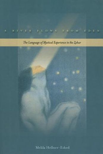 a river flows from eden,the language of mystical experience in the zohar (in English)
