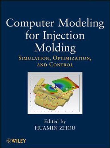 computer modeling for injection molding: simulation, optimization, and control (en Inglés)