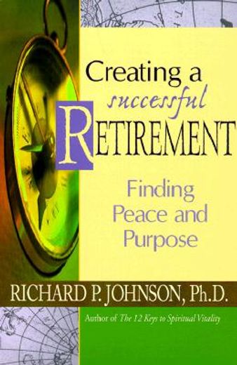 creating a successful retirement,finding peace and purpose (en Inglés)