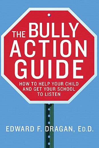 the bully action guide,how to help your child and get your school to listen (en Inglés)