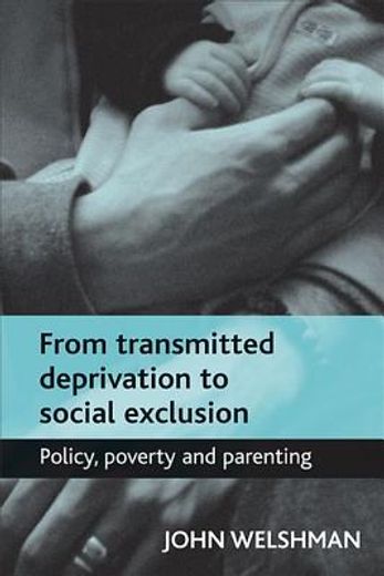from transmitted deprivation to social exclusion,policy, poverty and parenting