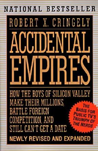 accidental empires,how the boys of silicon valley make their millions, battle foreign competition, and still can´t get (en Inglés)
