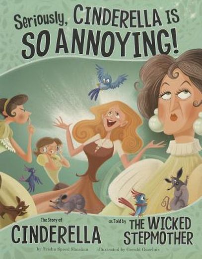 seriously, cinderella is so annoying!,the story of cinderella as told by the wicked stepmother