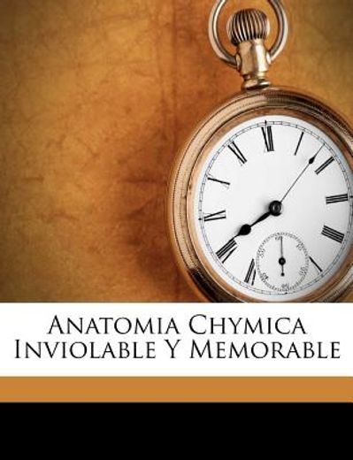 anatomia chymica inviolable y memorable