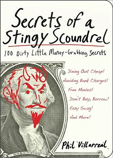 Secrets of a Stingy Scoundrel: 100 Dirty Little Money-Grubbing Secrets (en Inglés)