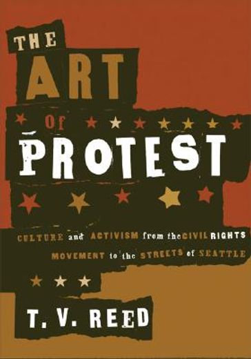 the art of protest,culture and activism from the civil rights movement to the streets of seattle