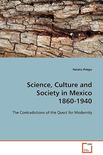 science, culture and society in mexico 1860-1940