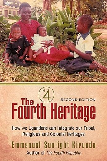the fourth heritage,how we ugandans can integrate our tribal, religious and colonial heritages.