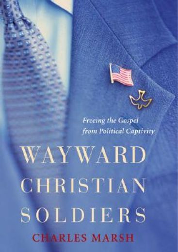 wayward christian soldiers,freeing the gospel from political captivity