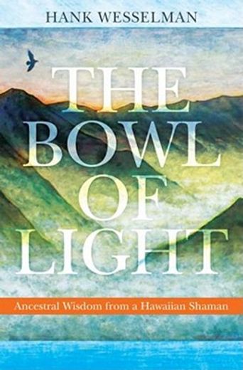 the bowl of light,ancestral wisdom from a hawaiian shaman (in English)