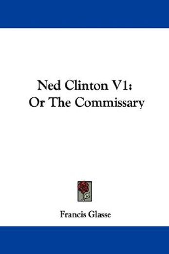 ned clinton v1: or the commissary