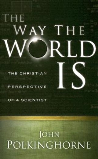 the way the world is,the christian perspective of a scientist (en Inglés)
