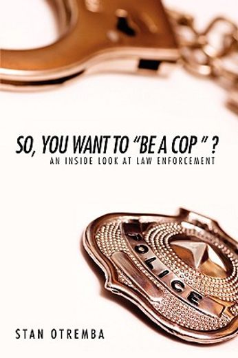 so, you want to be a cop?,an inside look at law enforcement