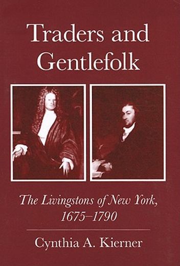 traders and gentlefolk,the livingstons of new york, 1675-1790