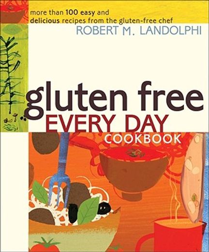 gluten free every day cookbook,more than 100 easy and delicious recipes from the gluten-free chef