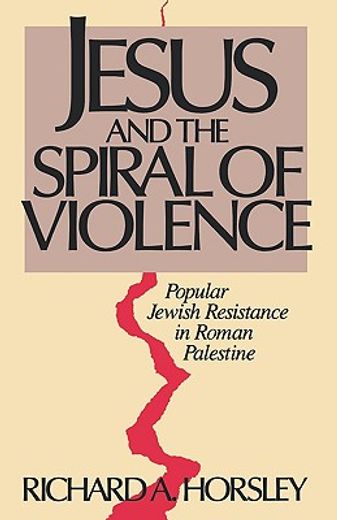 jesus and the spiral of violence,popular jewish resistance in roman palestine