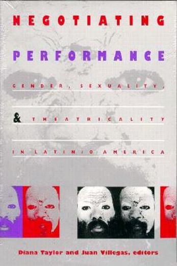 negotiating performance,gender, sexuality, and theatricality in latin/o america