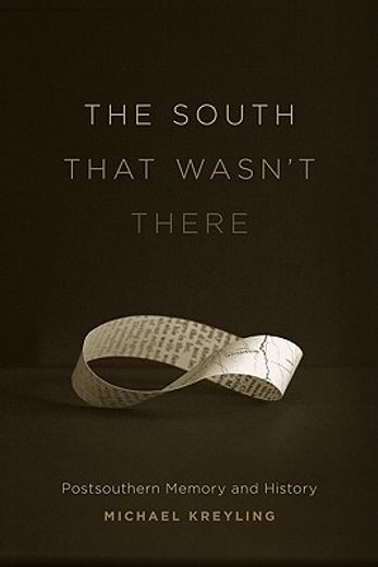 the south that wasn´t there,postsouthern memory and history