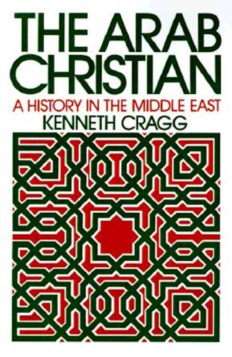 the arab christian,a history in the middle east (in English)