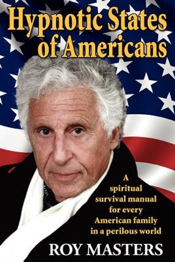 hypnotic states of americans,a spiritual survival manual for every american family in a perilous world (en Inglés)