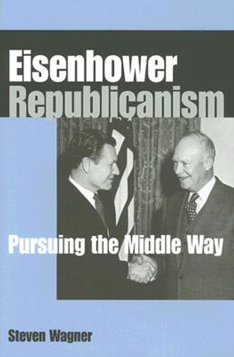 eisenhower republicanism,pursuing the middle way