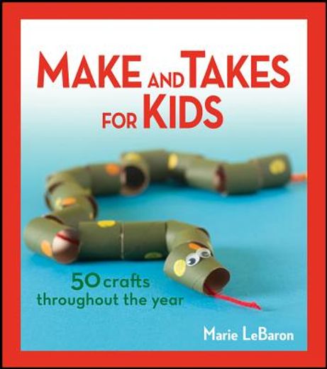 make and takes for kids: 50 crafts throughout the year (en Inglés)