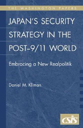 japan´s security strategy in the post-9/11 world,embracing a new realpolitik