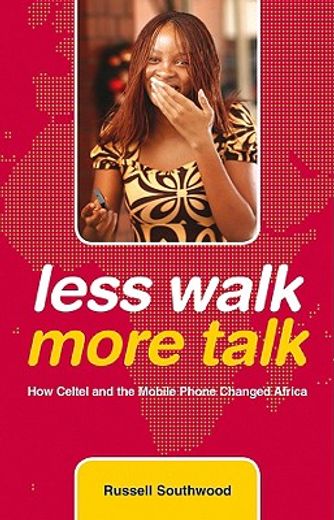 less walk more talk,how celtel and the mobile phone changed africa