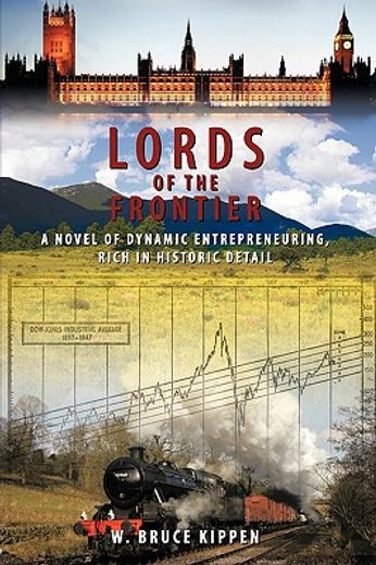 lords of the frontier,a novel of dynamic entrepreneuring, rich in historic detail