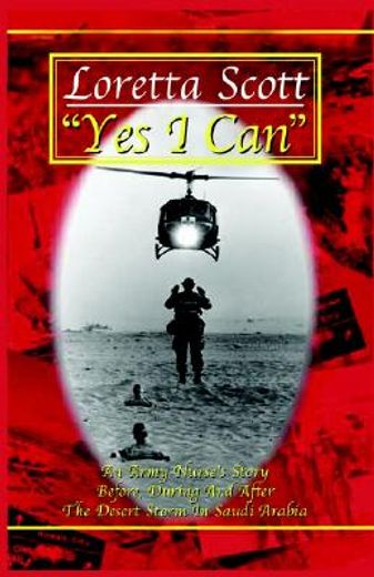 yes i can,an army nurse´s story before, during and after desert storm