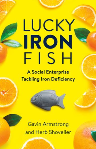 Lucky Iron Fish: A Social Enterprise Tackling Iron Deficiency (en Inglés)