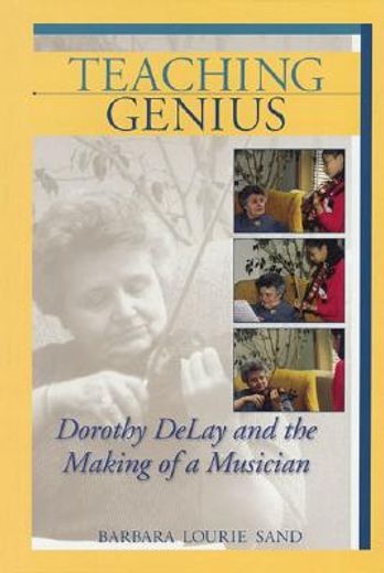 teaching genius,dorothy delay and the making of a musician
