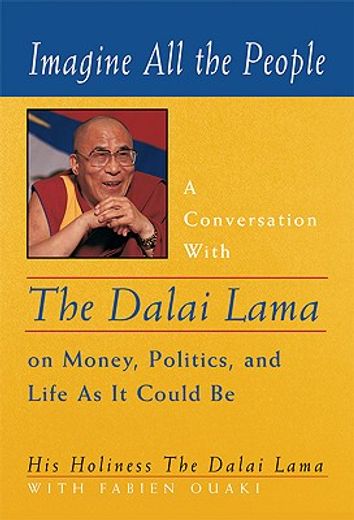imagine all the people,a conversation with the dalai lama on money, politics, and life as it could be