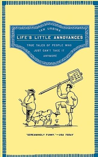life´s little annoyances,true tales of people who just can´t take it anymore