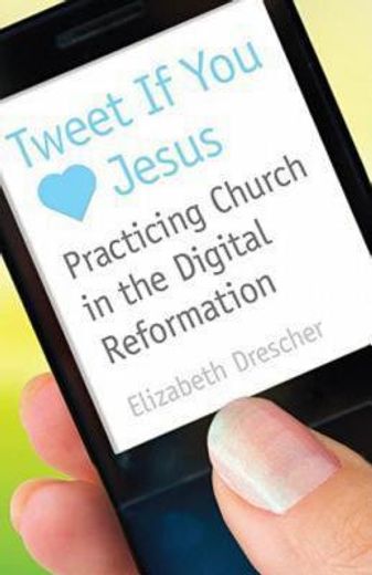 tweet if you love jesus,practicing church in the digital reformation