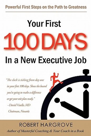your first 100 days in a new executive job,powerful first steps on the path to greatness (en Inglés)
