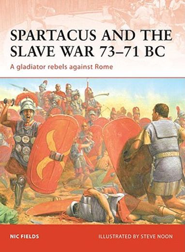 spartacus and the slave war 73-71 bc,a gladiator rebels against rome