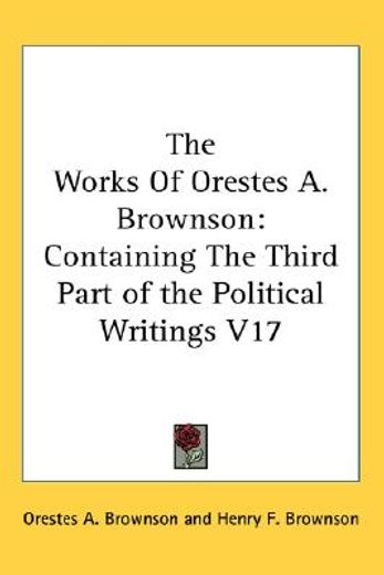 the works of orestes a. brownson,containing the third part of the political writings