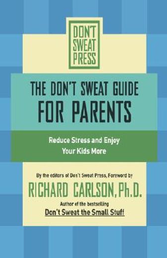the don´t sweat guide for parents,reduce stress and enjoy your kids more