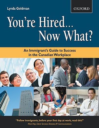 you´re hired...now what?,an immigrant´s guide to success in the canadian workplace