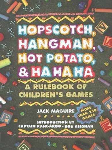 hopscotch, hangman, hot potato, and ha, ha, ha,a rul of children´s games