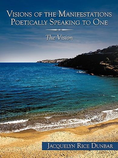 visions of the manifestations poetically speaking to one,the vision