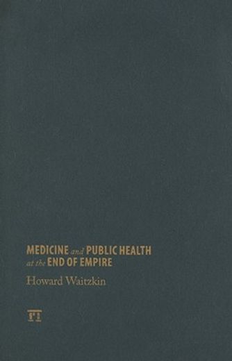 Medicine and Public Health at the End of Empire (en Inglés)