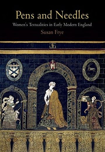 pens and needles,women´s textualities in early modern england