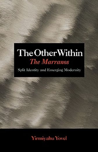 other within,the marranos; aplit identity and emerging modernity