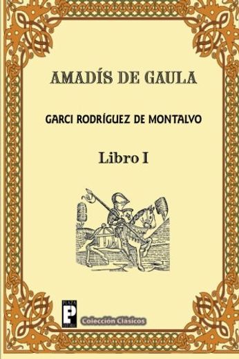 Amadis de Gaula (Libro 1): Volume 1 (in Spanish)