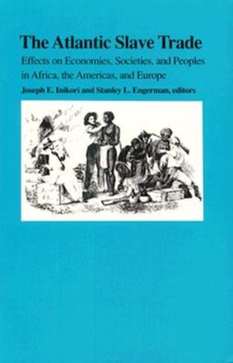the atlantic slave trade,effects on economies, societies, and peoples in africa, the americas, and europe
